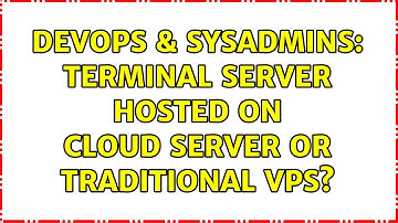DevOps & SysAdmins: Terminal Server hosted on cloud server or traditional VPS? (2 Solutions!!)