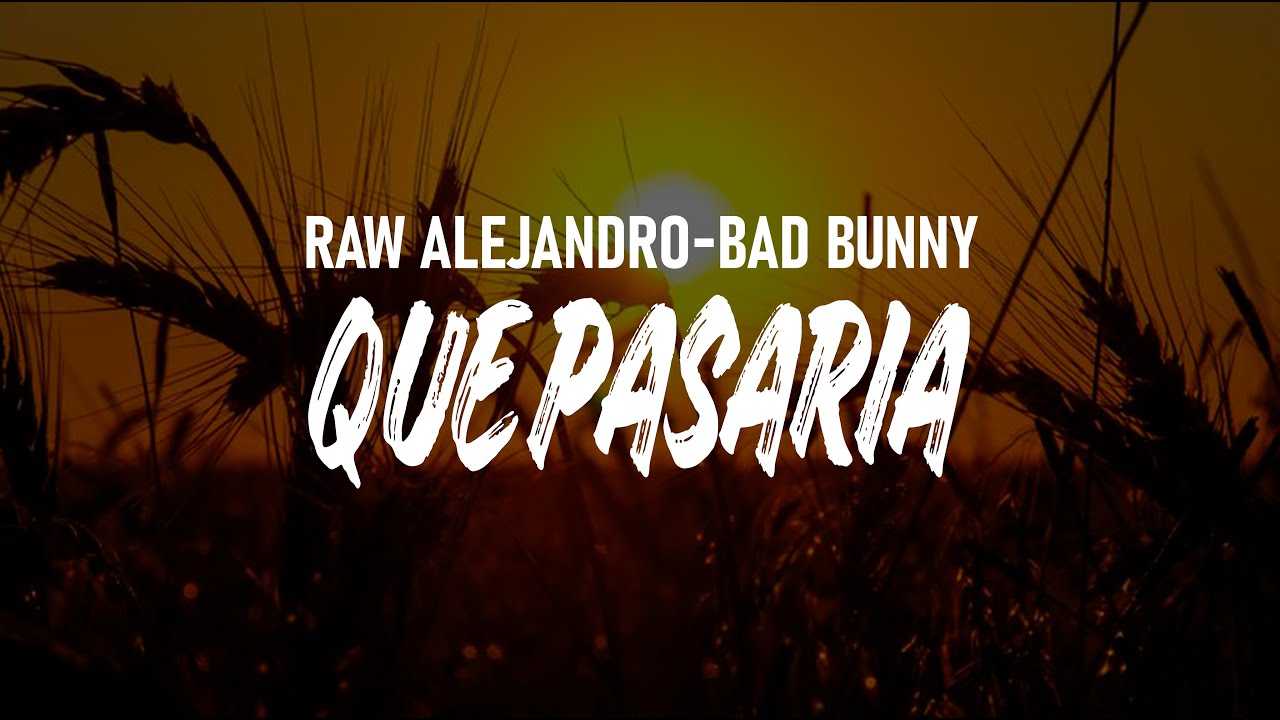Que Pasaria - Raw Alejandro ft. Bad Bunny (Lyrics) - YouTube