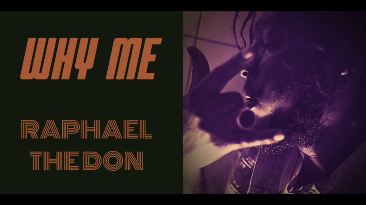 Why Me - Raphael The Don