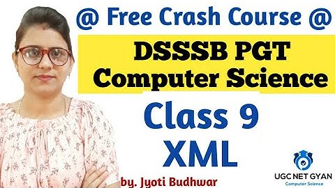 Class 9 : DSSSB PGT Computer Science l XML in hindi l UGC NET GYAN Computer Science