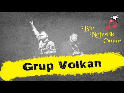 GRUP VOLKAN | BİR NEFESLİK ÖMÜR