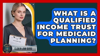 What Is A Qualified Income Trust For Medicaid Planning? - Elder Law Guru