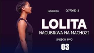 LOLITA (NAGUBIKWA NA MACHOZI) 3 season II