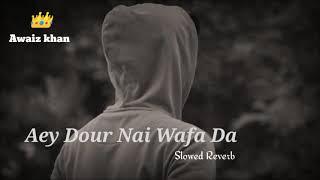 Aey Dour Nai Wafa Da Full Slowed Reverb Song 