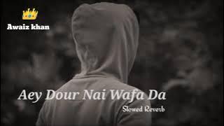 Aey Dour Nai Wafa Da🥀 Full Slowed Reverb Song ❤️#awaizkhan #slowed #reverb #lover