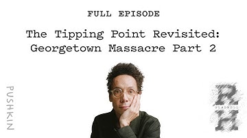 The Tipping Point Revisited: Georgetown Massacre Part 2| Revisionist History | Malcolm Gladwell