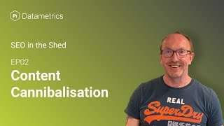 Jon Earnshaw | How to deal with cannibalisation | SEO in the Shed