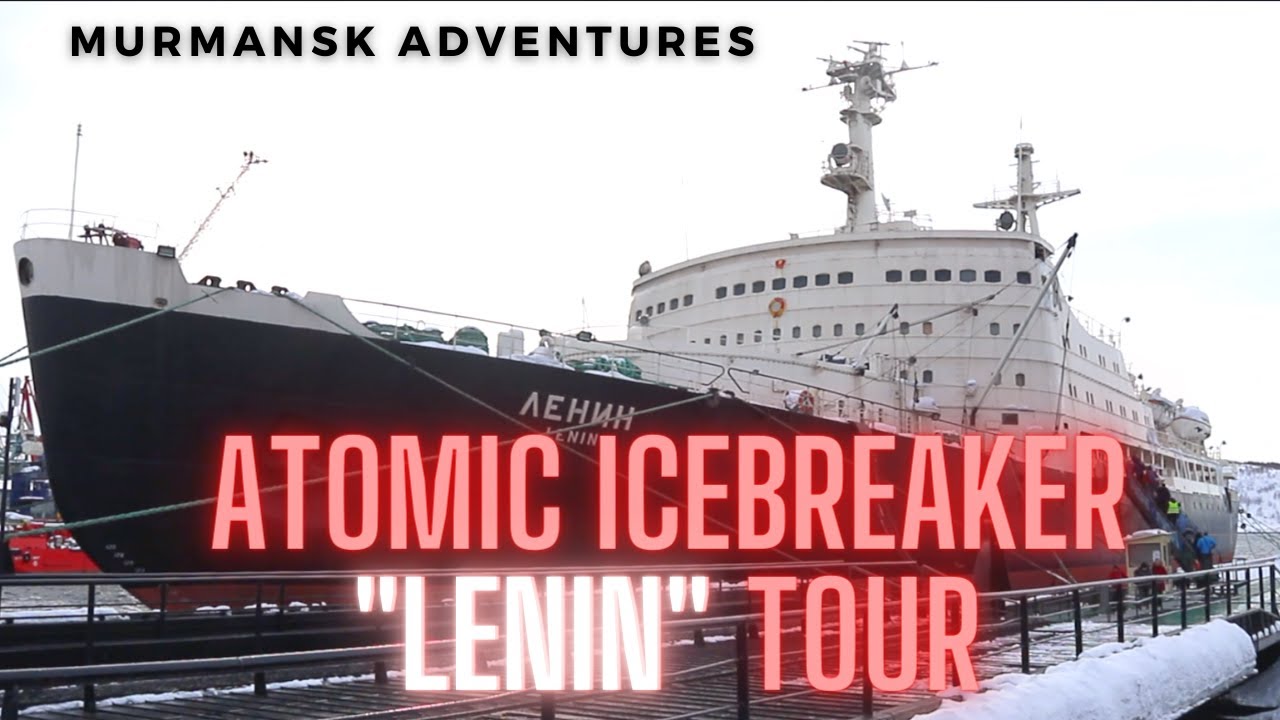Atomic Icebreaker "Lenin" | Tour of the World's 1st Nuclear Ship! | MURMANSK ADVENTURES