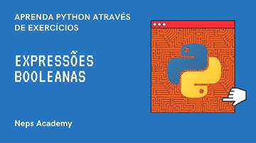 Aprenda Python Através de Exercícios - Aula 10 - Expressões Booleanas