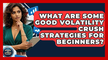 What Are Some Good Volatility Crush Strategies For Beginners? - Stock and Options Playbook