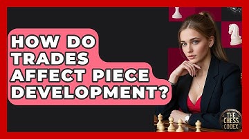 How Do Trades Affect Piece Development? - The Chess Codex