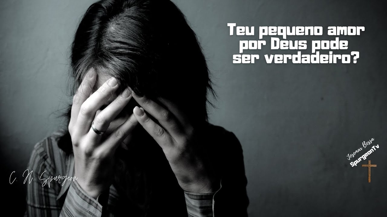 Teu pequeno amor por Deus pode ser verdadeiro? | C. H. Spurgeon