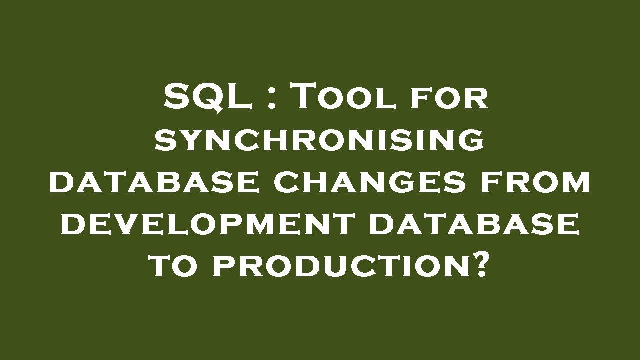 SQL : Tool for synchronising database changes from development database ...