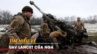 Nga - Ukraine | UAV Lancet của Nga là khắc tinh của lựu pháo, pháo tự hành NATO ở Ukraine