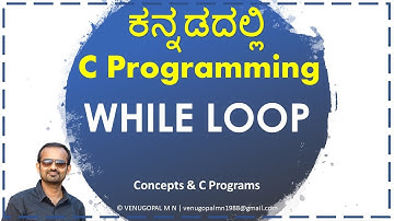 C Programming in Kannada : 12. WHILE LOOP Overview and Examples : C In Kannada | VENUGOPAL M N