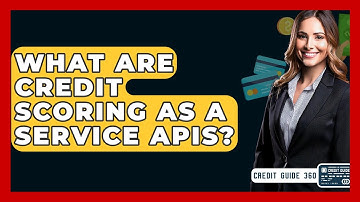 What Are Credit Scoring As A Service APIs? - CreditGuide360.com