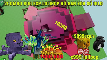 2 COMBO BUG 9999 EXP/S VÔ HẠN LOLIPOP XÓA SỔ DILO VÀ MỞ 1000 PRADISE EGG VỚI SIÊU PHẨM 103KG | GAG