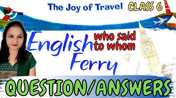 The Joy of Travel | Question Answers | Who Said to Whom | Class 6 | English Ferry
