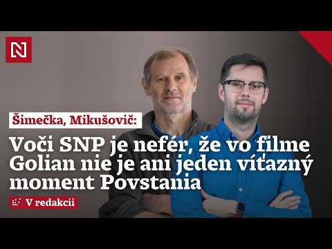 Šimečka, Mikušovič: Voči SNP je nefér, že vo filme Golian nie je ani jeden víťazný moment Povstania