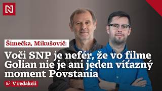 Šimečka, Mikušovič: Voči SNP je nefér, že vo filme Golian nie je ani jeden víťazný moment Povstania