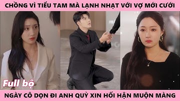 Chồng Phụ Bạc Vì Tiểu Tam Tỏ Ra Lạnh Nhạt Với Cô Vợ Mới Cưới, Hối Hận Cầu Xin Khi Cô Dọn Đi