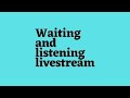 Waiting and listening livestream 12 april 2024