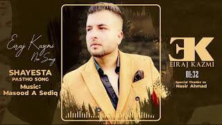 Eiraj Kazmi new Pashto Song (Shayesta) 2022