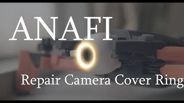ANAFI Repair Camera Cover Ring