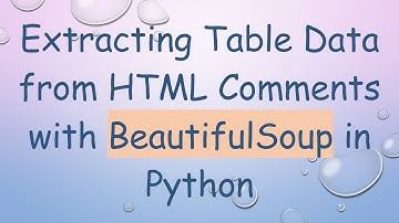 Extracting Table Data from HTML Comments with BeautifulSoup in Python