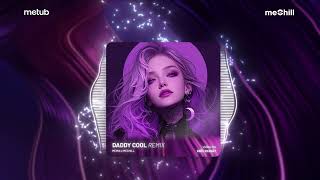 Daddy Cool (Remix Style Huy PT) - meMix x meChill | Daddy Daddy Cool...Bản Full Hot Tiktok