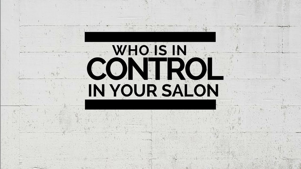 Who is in control in YOUR salon?