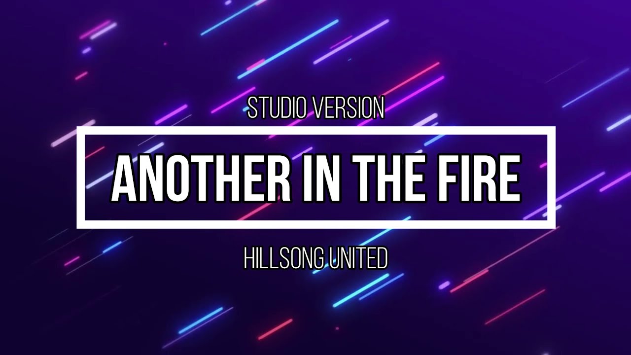  another in the fire studio version song lyrics hillsong united