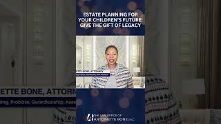 New Estate Planning For Your Children’s Future: Give The Gift Of Legacy