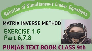 Chap#1|| Matrices & Determinants || Matrix Inverse Method  || Exercise 1.6 || Class 9th