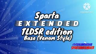 (MY SPARTA BASE) Sparta Extended Mix TLDSR edition (Venom style)