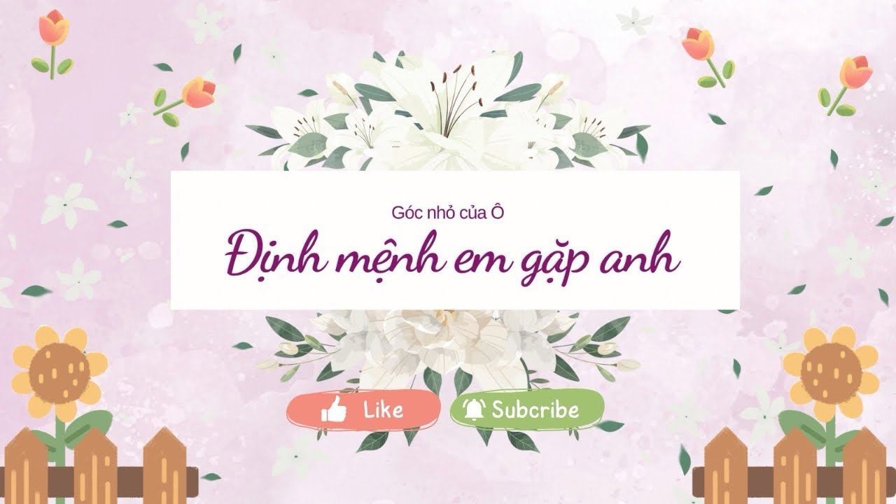 Định mệnh em gặp anh ~ Truyện audio ~ Góc nhỏ của Ô