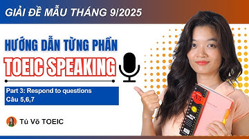 Hướng dẫn Part 3 TOEIC Speaking | Trả lời phỏng vấn | Câu 5,6,7 đề mẫu tháng 9