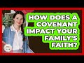 How Does A Covenant Impact Your Family's Faith? - Family Matters in Faith