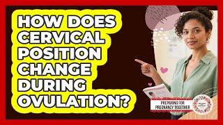 How Does Cervical Position Change During Ovulation? screenshot 2