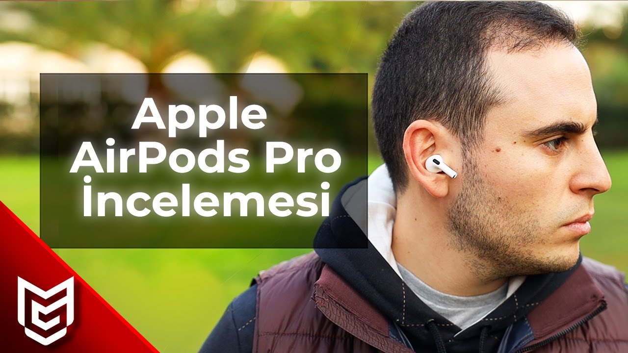 Apple AirPods Pro Kulaklık İnceleme - Gerçekten iyi mi?