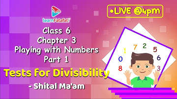 Class 6 Playing with Numbers Part 1: Tests for Divisibility of Numbers - Shital Ma