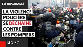 LA VIOLENCE POLICIÈRE SE DÉCHAÎNE CONTRE LES POMPIERS