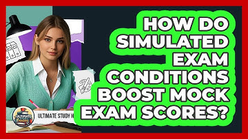How Do Simulated Exam Conditions Boost Mock Exam Scores? - Ultimate Study Hacks