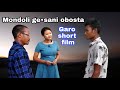Mondoli ge•sani obosta||Garo short film
