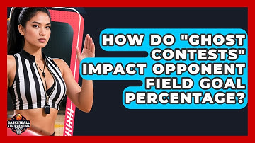 How Do "ghost Contests" Impact Opponent Field Goal Percentage? - Basketball Stats Central