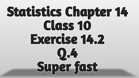 Chapter 14 Statistics Exercise 14.2 Q4 class 10 | CHANDRA CLASSES |