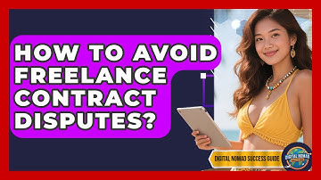 How To Avoid Freelance Contract Disputes? - Digital Nomad Success Guide