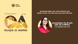 OUÇA O AGRO 184 - Suspensão da Moratória da Soja e os rumos da concorrência