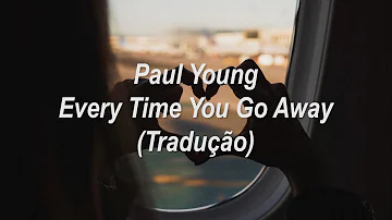 Paul Young - Every Time You Go Away (Tradução/Legendado)