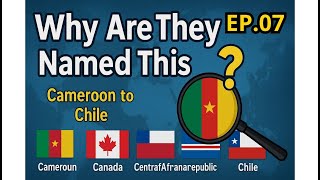 EP-07 How Countries Got Their Names? #Cameroon #Chile #Canada #Chad #CentralAfricanRepublic